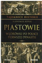 Tajemnice historii-Piastowie,wędrówki po Polsce pierwszej dynastii