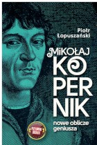 Mikołaj Kopernik - Nowe oblicze geniusza